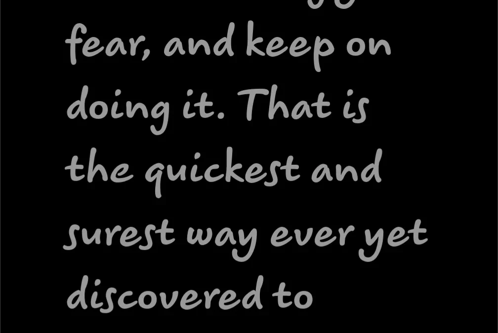 The fear you’re made for.